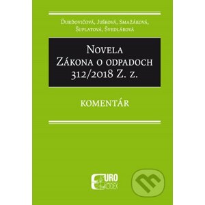 Novela Zákona o odpadoch 312/2018 Z. z. - Jarmila Ďurďovičová, Ivana Jušková