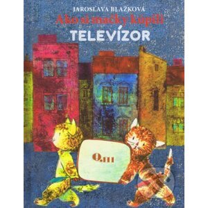 Ako si mačky kúpili televízor - Jaroslava Blažková