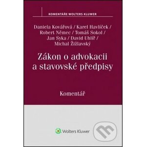 Zákon o advokacii a stavovské předpisy - Daniela Kovářová, Karel Havlíček, Robert Němec, Tomáš Sokol, Jan Syka, David ...