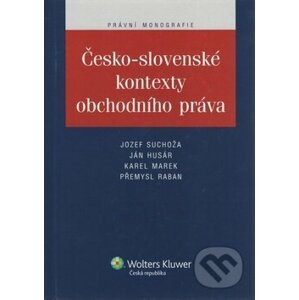 Česko-slovenské kontexty obchodního práva - Jozef Suchoža, Jan Husár, Karel Marek