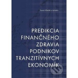 Predikcia finančného zdravia podnikov tranzitívnych ekonomík - Tomáš Klieštik