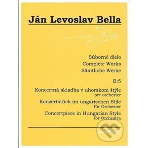Súborné dielo B:5 - Koncertná skladba v uhorskom štýle - Ján Levoslav Bella