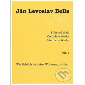 Súborné dielo F:II, 1 - Wie lieblich ist deine Wohnung, o Herr! - Ján Levoslav Bella