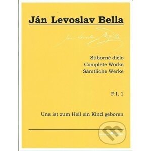 Súborné dielo F:I, 1 - Uns ist zum Heil ein Kind geboren - Ján Levoslav Bella