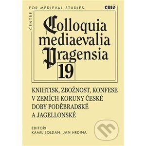 Knihtisk, zbožnost, konfese v zemích Koruny české doby poděbradské a jagellonské - Kamil Boldan