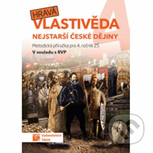 Hravá vlastivěda 4 - Nejstarší české dějiny - Metodická příručka - Taktik
