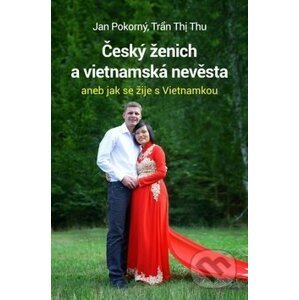 Český ženich a vietnamská nevěsta - Jan Pokorný, Tran Thi Thu