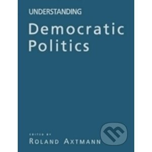 Understanding Democratic Politics : An Introduction - Rolland Axtmann