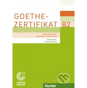 Goethe-Zertifikat B2 – Prüfungsziele, Testbeschreibung - Max Hueber Verlag