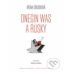 Onegin Was a Rusky - Irena Dousková