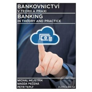 E-kniha Bankovnictví v teorii a praxi / Banking in Theory and Practice - Michal Mejstřík, Magda Pečená, Petr Teplý
