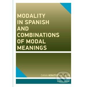 E-kniha Modality in Spanish and Combinations of Modal Meanings - Dana Kratochvílová