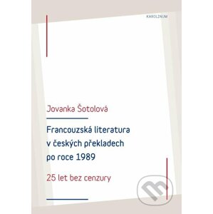 E-kniha Francouzská literatura v českých překladech po roce 1989: 25 let bez cenzury - Jolanka Šotolová