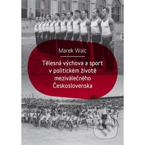 E-kniha Tělesná výchova a sport v politickém životě meziválečného Československa - Marek Waic