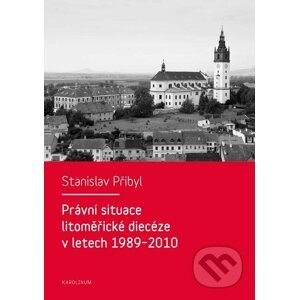 E-kniha Právní situace litoměřické diecéze v letech 1989–2010 - Stanislav Přibyl