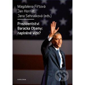 E-kniha Prezidentství Baracka Obamy: naplněné vize? - Magdalena Fiřtová, Jan Hornát, Jana Sehnálková