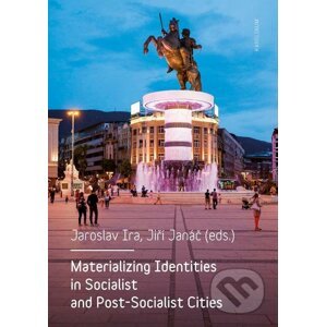 E-kniha Materializing Identities in Socialist and Post-Socialist Cities - Jaroslav Ira, Jiří Janáč
