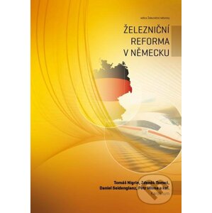 E-kniha Železniční reforma v Německu - Tomáš Nigrin, Zdeněk Tomeš, Daniel Seidenglanz, Petr Mlsna a kolektiv