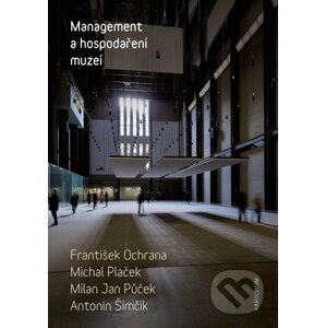 E-kniha Management a hospodaření muzeí - František Ochrana, Michal Plaček, Milan Jan Půček, Antonín Šimčík