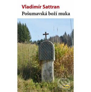 Pošumavská boží muka - Vladimír Sattran
