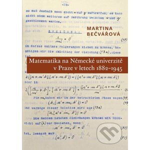 E-kniha Matematika na Německé univerzitě v Praze v letech 1882–1945 - Martina Bečvářová