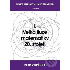 E-kniha Nová infinitní matematika: I. Velká iluze matematiky 20. století - Petr Vopěnka