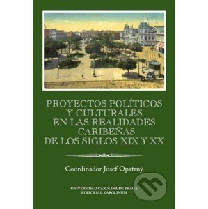 E-kniha Proyectos políticos y culturales en las realidades caribeňas de los siglos XIX y XX - Josef Opatrný
