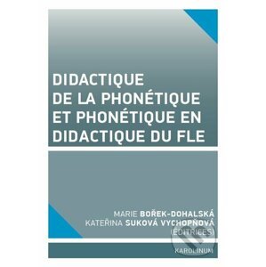 E-kniha Didactique de la phonétique et phonétique en didactique du FLE - Marie Bořek Dohalská, Kateřina Suková Vychopňová