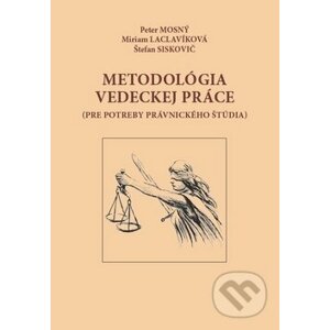 Metodológia vedeckej práce - Peter Mosný, Miriam Laclavíková, Štefan Siskovič