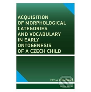 E-kniha Acquisition of morphological categories and vocabulary in early ontogenesis of Czech child - Pavla Chejnová