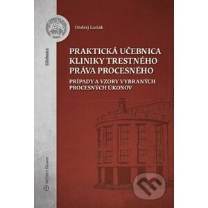Praktická učebnica kliniky trestného práva procesného - Ondrej Laciak