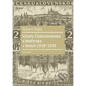 E-kniha Vztahy Československa a Maďarska v letech 1918–1939 - Robert Pejša