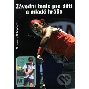 Závodní tenis pro děti a mladé hráče - Manfred Grosser, Richard Schönborn
