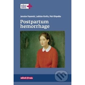Postpartum hemorrhage - Jaroslav Feyereisl, Ladislav Krofta, Petr Křepelka