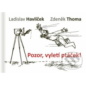 Pozor, vyletí ptáček! - Zdeněk Thoma, Ladislav Havlíček
