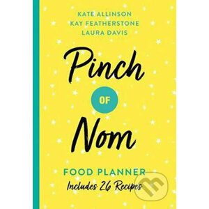 Pinch of Nom Food Planner : Includes 26 New Recipes - Kate Allinson, Kay Featherstone, Laura Davis