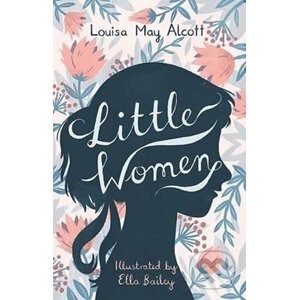 Little Women - Louisa May Alcott, Ella Bailey (ilustrácie)