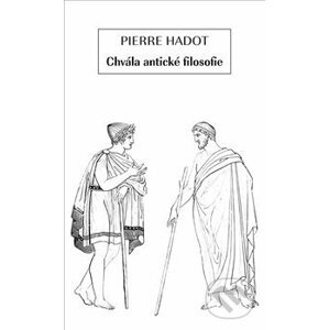 Chvála antické filosofie - Pierre Hadot