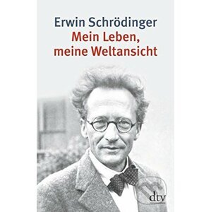 Mein Leben, meine Weltansicht - Erwin Schrödinger