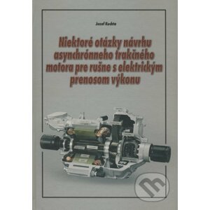 Niektoré otázky návrhu asynchrónneho trakčného motora pre rušne s elektrickým prenosom výkonu - Jozef Kuchta