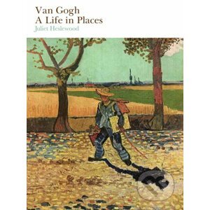 Van Gogh: A Life in Places - Juliet Heslewood