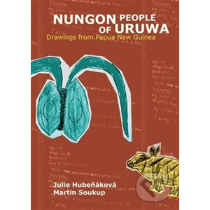 Nungon People of Uruwa - Drawings from Papua New Guinea - Martin Soukup, Julie Hubeňáková