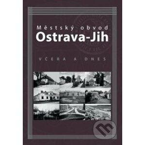 Městský obvod Ostrava-Jih včera a dnes - Marián Lipták, Tomáš Majliš, Petr Přendík