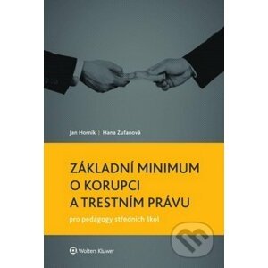 Základní minimum o korupci a trestním právu pro pedagogy středních škol - Jan Horník, Hana Žufanová