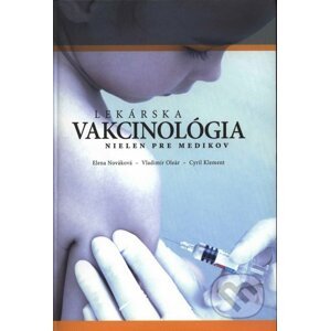 Lekárska vakcinológia nielen pre medikov - Elena Nováková, Cyril Klement, Vladimír Oleár