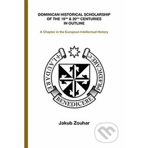 Dominican Historical Scholarship of the 19th & 20th Centuries in Outline - Jakub Zouhar