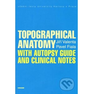 Topographical Anatomy with autopsy guide and clinical notes - Jiří Valenta, Pavel Fiala