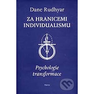 Za hranicemi individualismu: Psychologie transformace - Dane Rudhyar