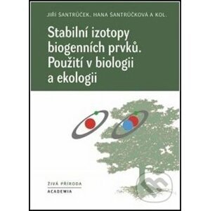 Stabilní izotopy biogenních prvků - Jiří Šantrůček, Hana Šantrůčková