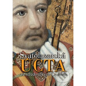 Svatolazarská úcta ve středověkých Čechách - Jan N. Adámek, Jan Royt